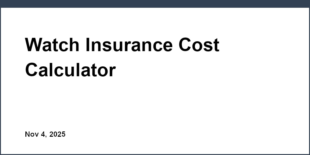 Watch Insurance Cost Calculator